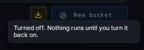 The New bucket button greyed out, its tooltip reading Turned off. Nothing runs until you turn it back on.